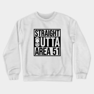 Straight Outta Area 51 Crewneck Sweatshirt